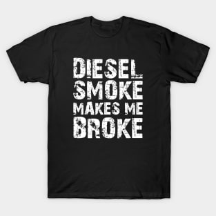 Diesel Smoke Makes me broke w T-Shirt